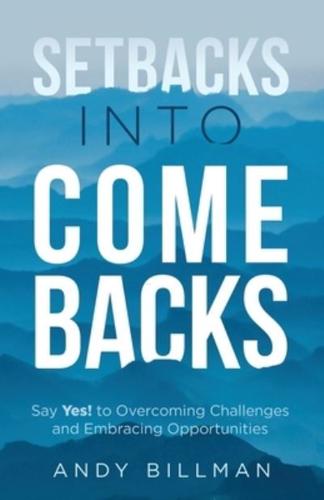 Setbacks Into Comebacks: Say Yes! to Overcoming Challenges and Embracing Opportunities