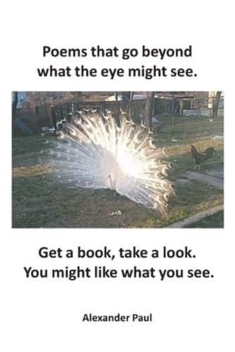 Poems that go beyond what the eye might see.: Get a book, take a look. You might like what you see.