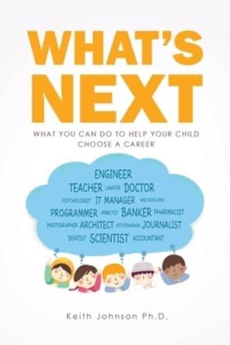What's Next : What You Can do to Help Your Child Choose a Career