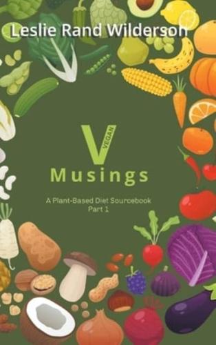 Vmusings: A Plant-Based Diet Sourcebook Part 1