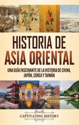 Historia de Asia oriental: Una guía fascinante de la historia de China, Japón, Corea y Taiwán