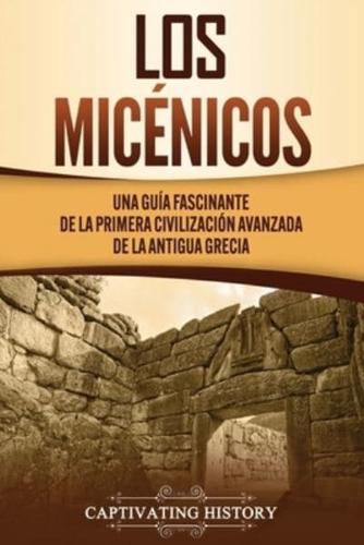 Los micénicos: Una guía fascinante de la primera civilización avanzada de la antigua Grecia