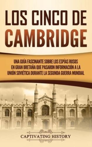 Los Cinco de Cambridge: Una guía fascinante sobre los espías rusos en Gran Bretaña que pasaron información a la Unión Soviética durante la Segunda Guerra Mundial