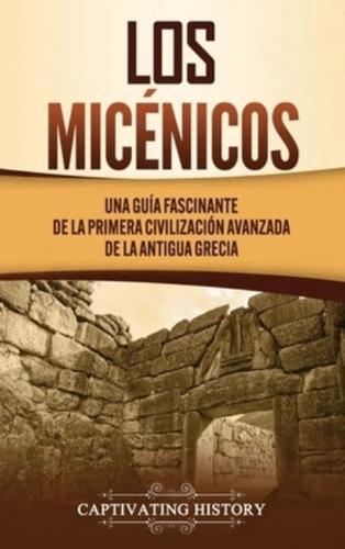 Los micénicos: Una guía fascinante de la primera civilización avanzada de la antigua Grecia