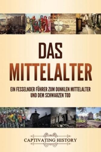 Das Mittelalter: Ein fesselnder Führer zum dunklen Mittelalter und dem Schwarzen Tod