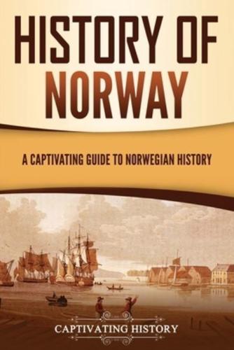 History of Norway: A Captivating Guide to Norwegian History