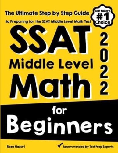 SSAT Middle Level Math for Beginners: The Ultimate Step by Step Guide to Preparing for the SSAT Middle Level Math Test