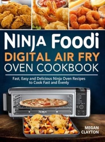Ninja Foodi Digital Air Fry Oven Cookbook: Fast, Easy and Delicious Ninja Oven Recipes to Cook Fast and Evenly