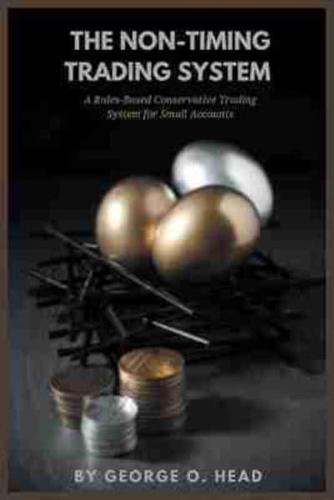 The Non-Timing Trading System: A Rules-Based Conservative Trading System for Small Accounts