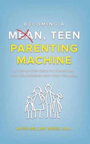 Becoming a Mean, Teen Parenting Machine