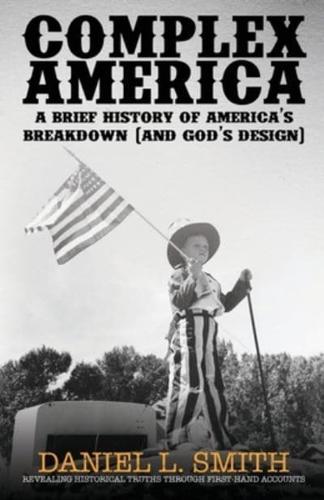 Complex America: A Brief History of America's Breakdown (and God's Design)