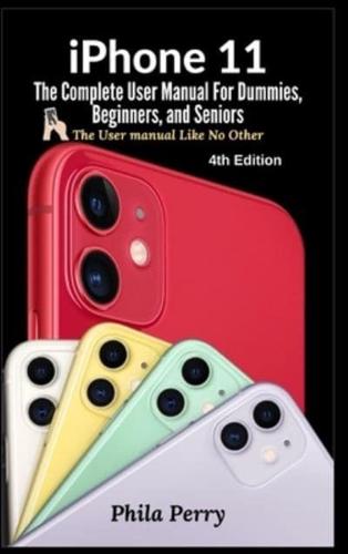 iPhone 11: The Complete User Manual For Dummies, Beginners, and Seniors