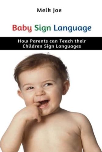 Baby Sign Language: How Parents can Teach their Children Sign Languages