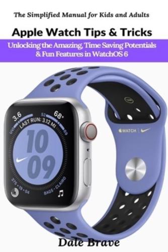 Apple Watch Tips & Tricks: Unlocking the Amazing, Time Saving Potentials & Fun Features in WatchOS 6