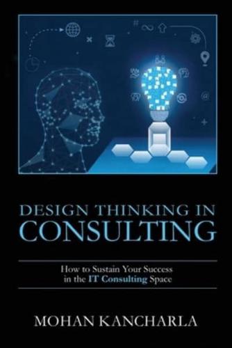 Design Thinking in Consulting: How to Sustain Your Success in the IT Consulting Space