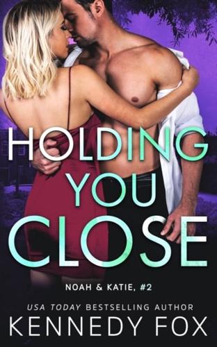 Holding You Close: Noah &amp; Katie #2