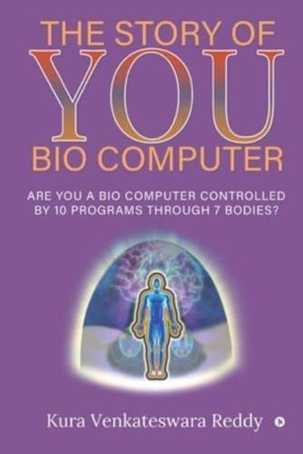 The Story of You - Bio Computer : Are you a bio computer controlled by 10 programs through 7 bodies?