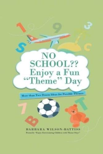 NO SCHOOL Enjoy a Fun "Theme" Day