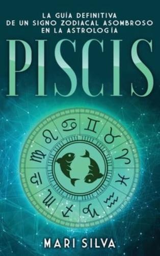 PISCIS: La guía definitiva de un signo zodiacal asombroso en la astrología