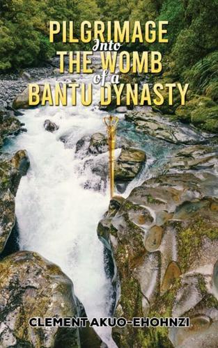 Pilgrimage Into the Womb of a Bantu Dynasty