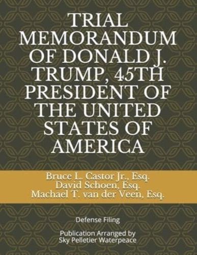 Trial Memorandum of Donald J. Trump, 45th President of the United States of America
