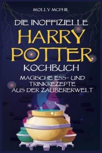 Das Inoffizielle Harry Potter Kochbuch: Magische Ess- und Trinkrezepte aus der Zaubererwelt