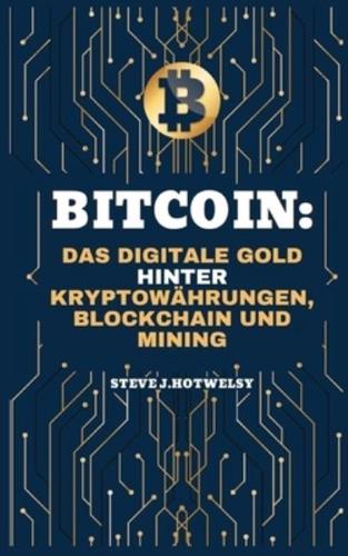 Bitcoin: Das Digitale Gold hinter Kryptowährungen, Blockchain und Mining