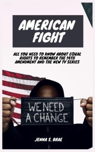 American Fight: All you Need to Know about Equal Rights to remember the 14th Amendment and the New tv Series