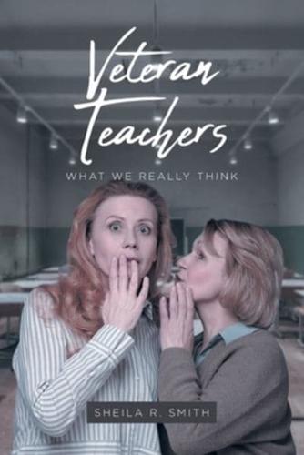 Veteran Teachers: What We Really Think
