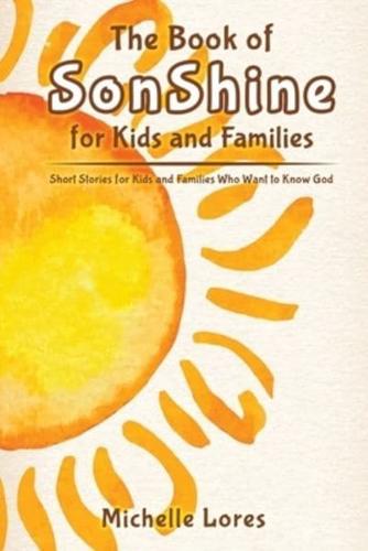 The Book of SonShine for Kids and Families: Short Stories for Kids and Families Who Want to Know God
