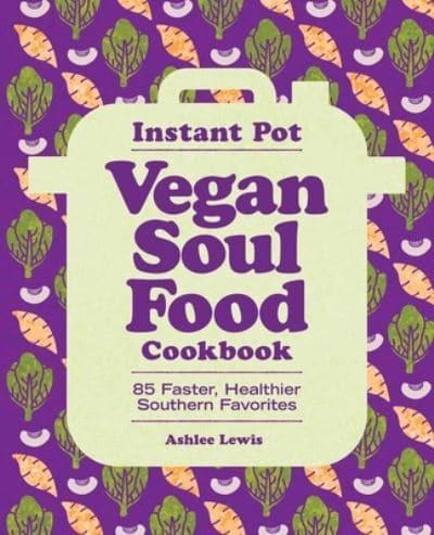 Instant Pot Vegan Soul Food Cookbook