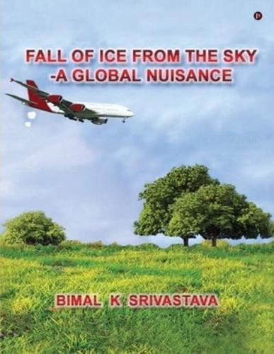 Fall of Ice from the Sky: A Global Nuisance
