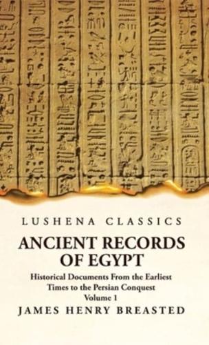 Ancient Records of Egypt Historical Documents From the Earliest Times to the Persian Conquest Volume 1