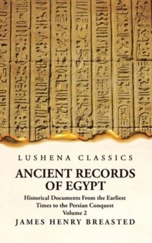 Ancient Records of Egypt Historical Documents From the Earliest Times to the Persian Conquest Volume 2