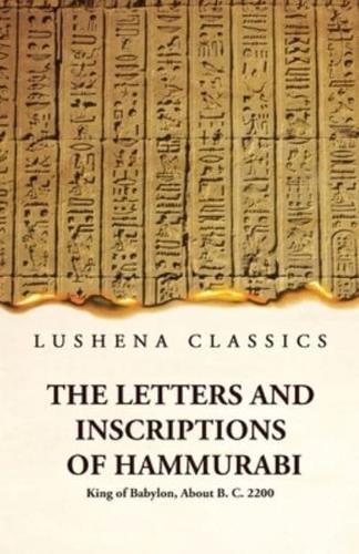 The Letters and Inscriptions of Hammurabi King of Babylon, About B. C. 2200