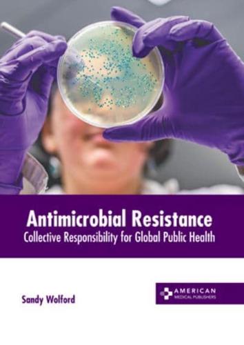 Antimicrobial Resistance: Collective Responsibility for Global Public Health