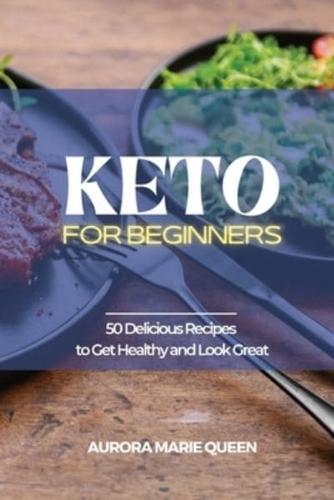 Keto for Beginners: 50 Delicious Recipes to Get Healthy and Look Great