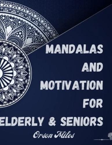 Mandalas and Motivation for Elderly &amp; Seniors: A Coloring Book For Elderly and Seniors Featuring 88 Beautiful Mandalas and Motivational Quotes for Stress Relief and Relaxation   G