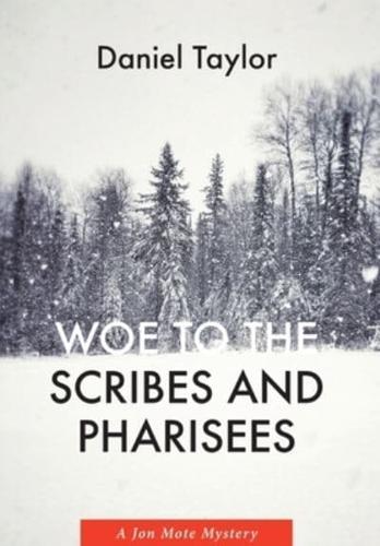 Woe to the Scribes and Pharisees: A Jon Mote Mystery