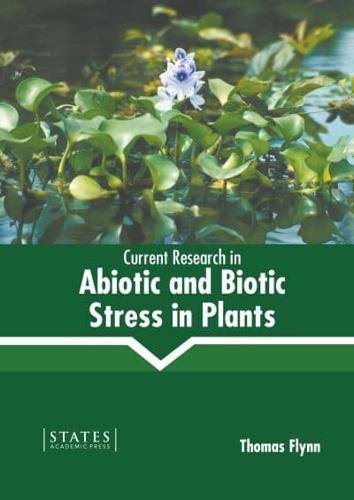 Current Research in Abiotic and Biotic Stress in Plants