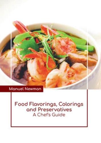 Food Flavorings, Colorings and Preservatives: A Chef's Guide