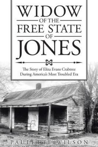Widow of the Free State of Jones: The Story of Eliza Evans Crabtree During America's Most Troubled Era