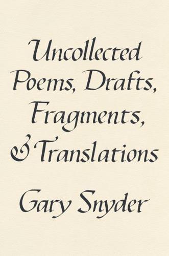 Uncollected Poems, Drafts, Fragments, & Translations