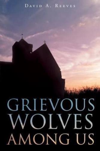 Grievous Wolves Among Us
