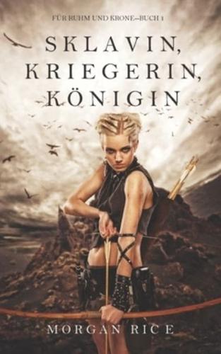 Sklavin, Kriegerin, Königin (Für Ruhm und Krone - Buch 1)