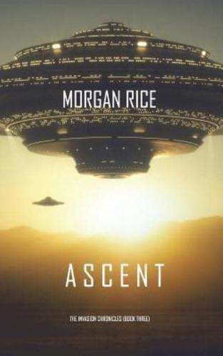 Ascent (The Invasion Chronicles-Book Three): A Science Fiction Thriller
