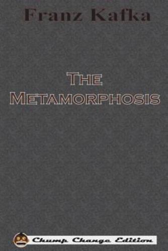 The Metamorphosis (Chump Change Edition)