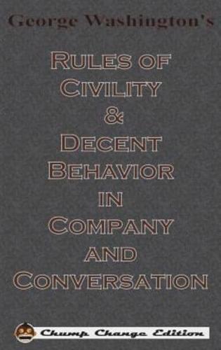 George Washington's Rules of Civility & Decent Behavior in Company and Conversation (Chump Change Edition)