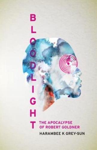 BloodLight: The Apocalypse of Robert Goldner