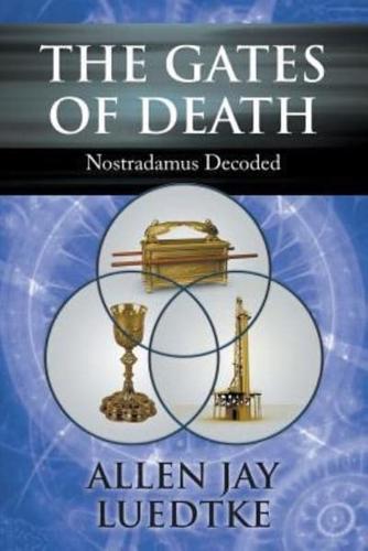 The Gates of Death: Nostradamus Decoded